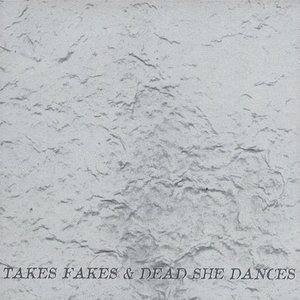 Takes Fakes & Dead She Dances