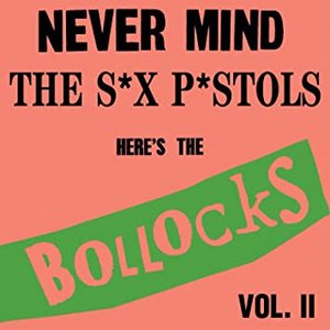 Never Mind The S*X P*STOLS- Here's The Bollocks! Vol. II