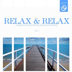 Relax & Relax, Vol. 1 (A Journey to Your Deepest Relaxation and Meditation,massage, Stress Relief, Yoga and Sound Therapy)