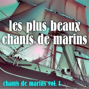 Vol. 1 : Les Plus Beaux Chants De Marins