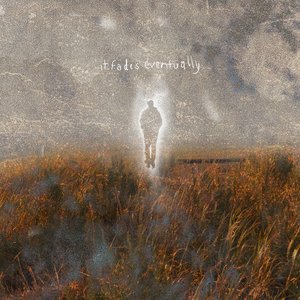 It Fades Eventually