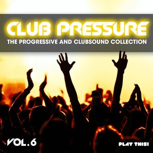 Club Pressure, Vol. 6 (The Progressive and Clubsound Collection)