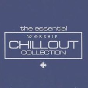 The Essential Worship Chillout Collection