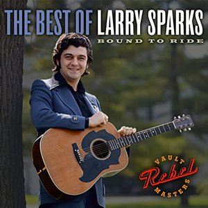 Bound To Ride: The Best Of Larry Sparks