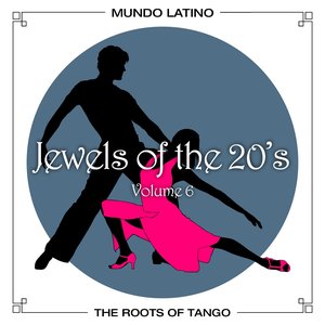 The Roots Of Tango - Jewels Of The 20's , Vol. 6