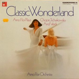 Classic Wonderland - Arno Flor Plays Chopin, Tschaikowsky and Verdi