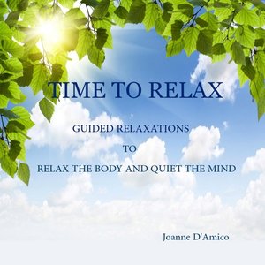 Time to Relax: Guided Relaxations to Relax the Body and Quiet the Mind
