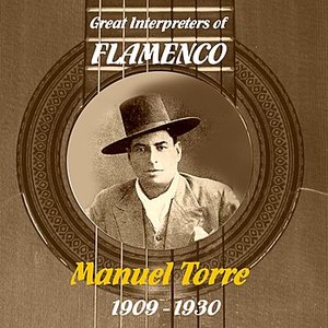 Great Interpreters of Flamenco -  Manuel Torre [1909 - 1930]