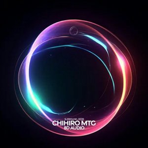 Chihiro (MTG, 8D Audio)