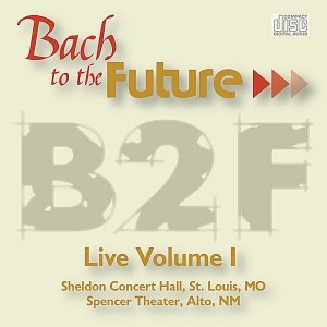 Bach to the Future: Live Volume I
