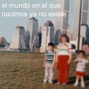 El Mundo en el Que Nacimos Ya No Existe