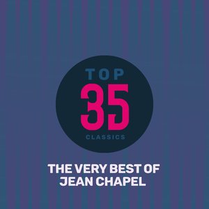 Top 35 Classics - The Very Best of Jean Chapel