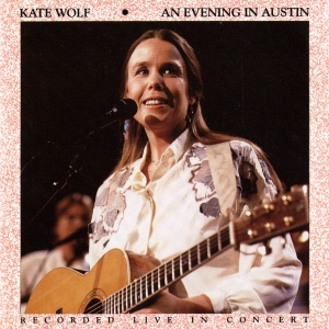 kate wolf - An Evening In Austin - Zortam Music