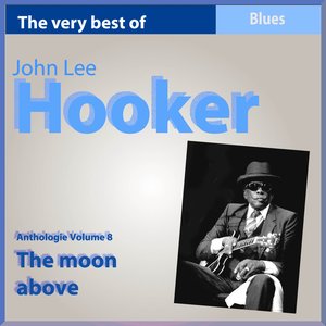 The Very Best of John Lee Hooker, Vol. 8 (The Moon Above)