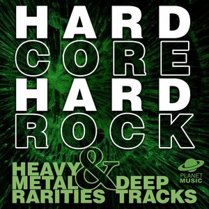 Hard Core Hard Rock: Heavy Metal Rarities and Deep Tracks