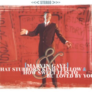 That Stubborn Kinda Fellow & How Sweet It Is To Be Loved By You