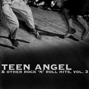 Teen Angel & Other Rock 'n' Roll Hits, Vol. 3