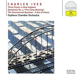 Ives: Three Places in New England; Symphony No.3; The Unanswered Question; A Set of Pieces