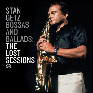 Stan Getz - Bossas And Ballads The Lost Sessions - Zortam Music