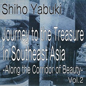 "along the Corridor of Beauty - Journey to the Treasure in Southeast Asia - Vol.2"
