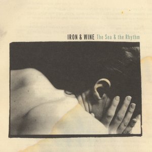Iron & Wine - The Sea and the Rhythm - Zortam Music