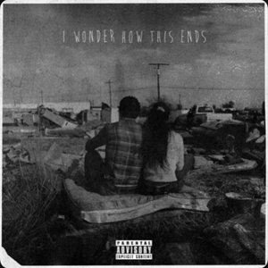 I Wonder How This Ends [Explicit]
