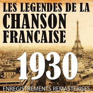 Année 1930 - Les Légendes De La Chanson Française (French Music Legends Of The 30's)