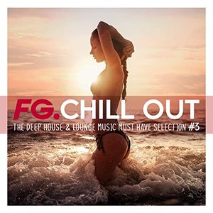 FG Chill Out #3 (The Deep House & Lounge Music Must Have Selection)