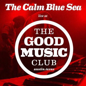 The Calm Blue Sea Live at The Good Music Club