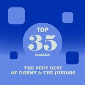 Top 35 Classics - The Very Best of Danny & the Juniors
