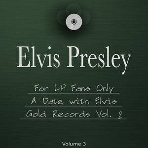 For LP Fans Only, a Date With Elvis, Gold Records, Vol. 2 (The 3 in 1 Package, Vol 3)