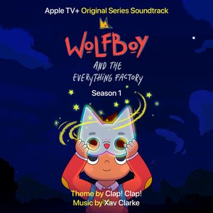 Wolfboy and the Everything Factory: Season 1 (Apple TV+ Original Series Soundtrack)