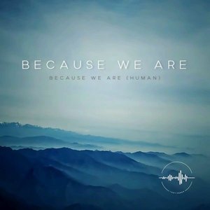 Because We Are