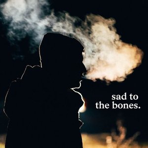 Sad to the Bones