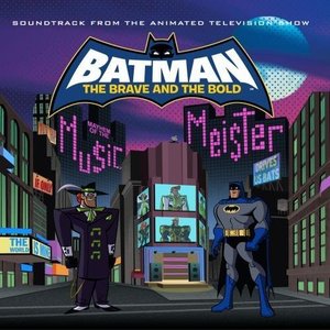 Batman: The Brave and the Bold - Mayhem of the Music Meister! (Soundtrack from the Animated Television Show)