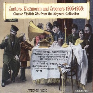 Cantors, Klezmorim And Crooners 1905 - 1953: Classic Yiddish 78s From The Mayrent Collection