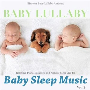Baby Lullaby: Relaxing Piano Lullabies and Natural Sleep Aid for Baby Sleep Music, Vol. 2