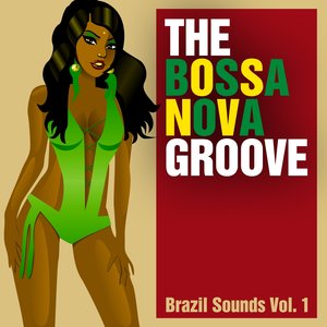 The Bossa Nova Groove - Brazil Sounds, Vol. 1