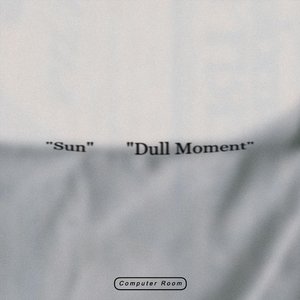 Sun / Dull Moment
