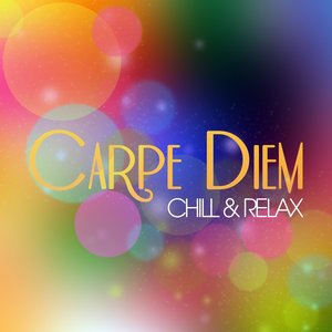 Carpe Diem: Chill & Relax