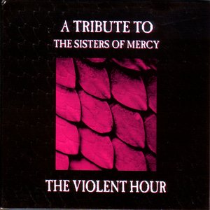 The Violent Hour - A Tribute To The Sisters Of Mercy