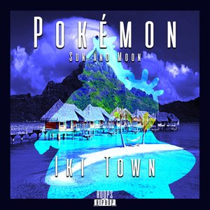 Iki Town (From "Pokémon Sun and Moon")