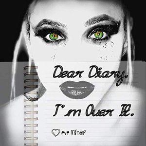 Dear Diary, I'm Over It.
