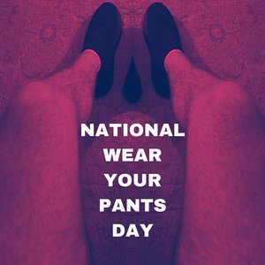 National Wear Your Pants Day - Single