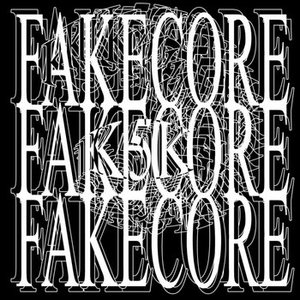 Fakecore Fakecore Fakecore
