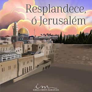 Resplandece, Ó Jerusalém