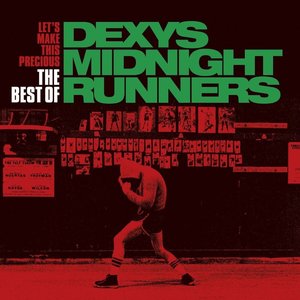 Let's Make This Precious: The Best of Dexys Midnight Runners