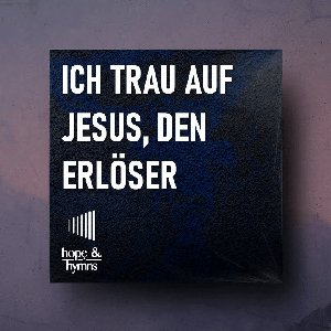 Ich trau auf Jesus, den Erlöser (CityAlight)