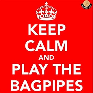Keep Calm and Play the Bagpipes