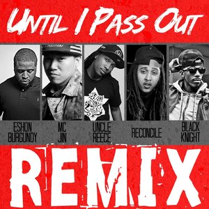 Until I Pass out (Remix) [feat. MC Jin, Reconcile, Black Knight & Eshon Burgundy]